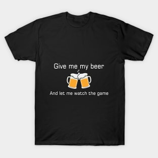 GIVE ME MY BEER T-Shirt